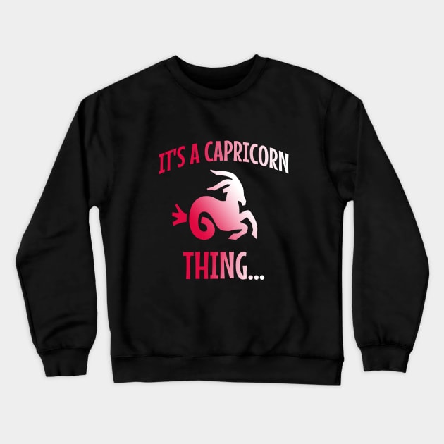 It's a capricorn thing Crewneck Sweatshirt by cypryanus